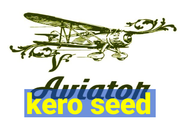 kero seed