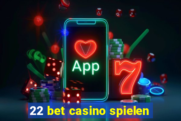 22 bet casino spielen