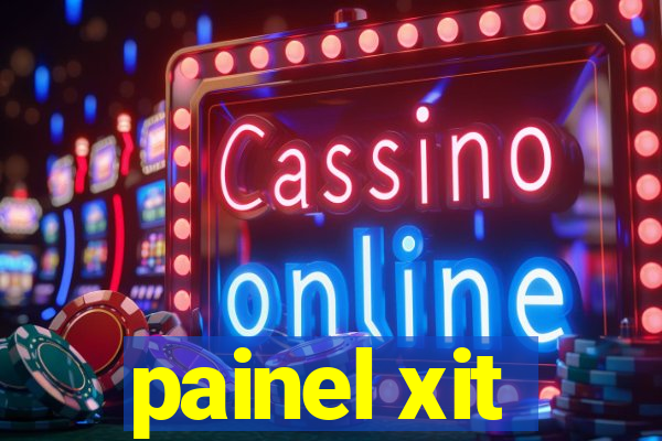 painel xit