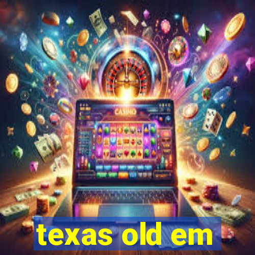 texas old em