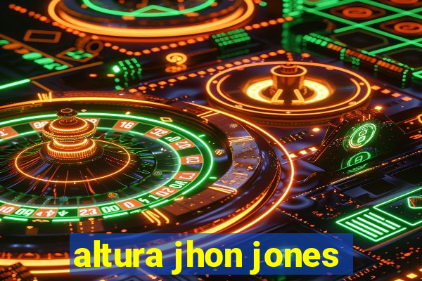 altura jhon jones