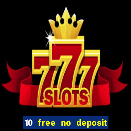 10 free no deposit casino uk