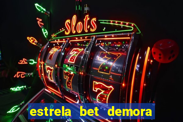 estrela bet demora para pagar