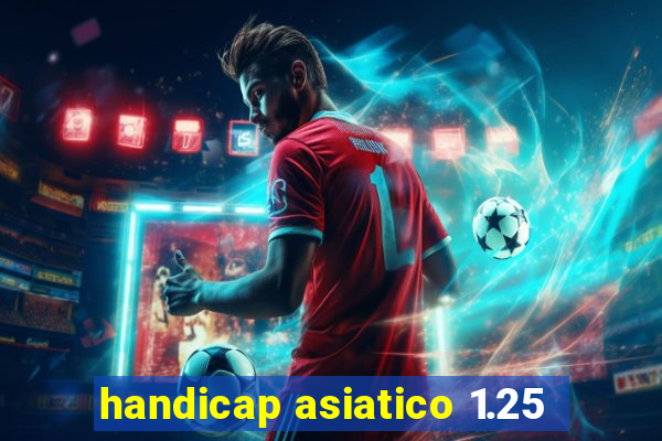 handicap asiatico 1.25