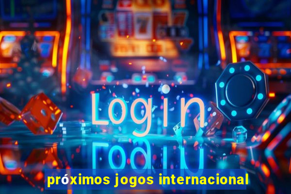 próximos jogos internacional