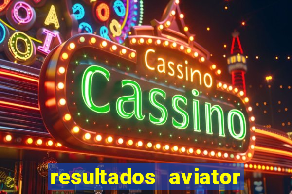 resultados aviator estrela bet