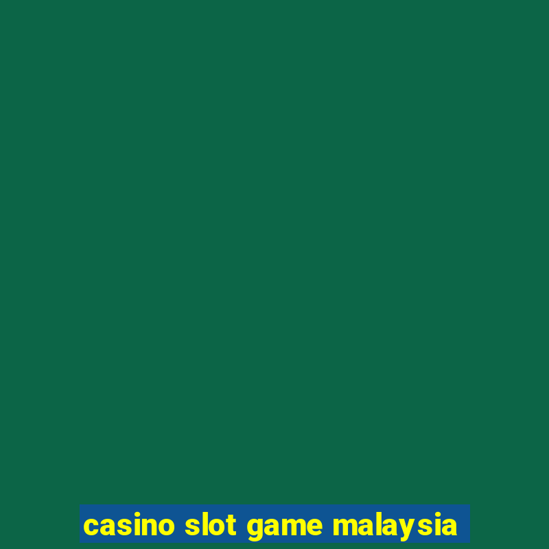 casino slot game malaysia