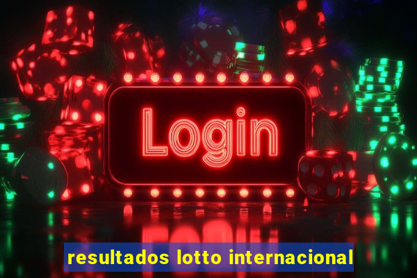 resultados lotto internacional