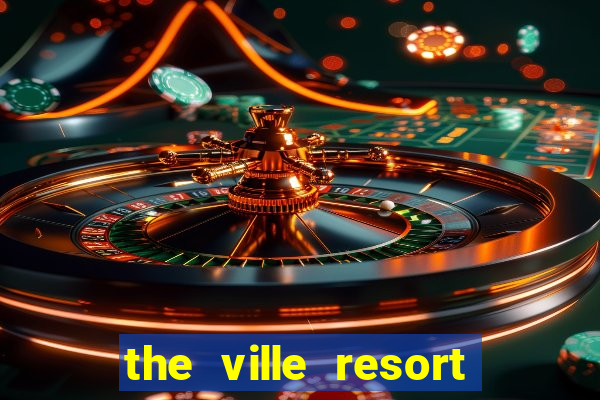 the ville resort and casino