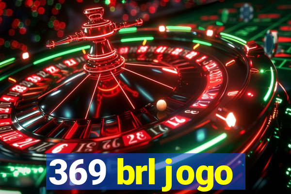 369 brl jogo