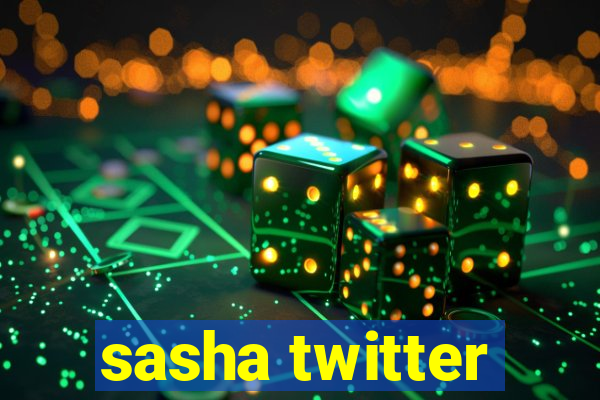 sasha twitter