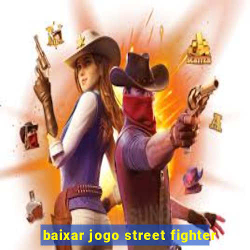 baixar jogo street fighter