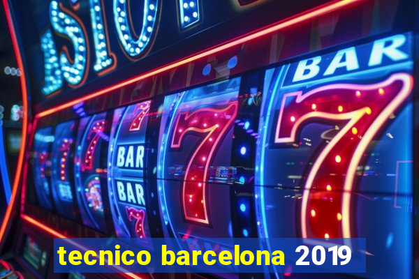 tecnico barcelona 2019