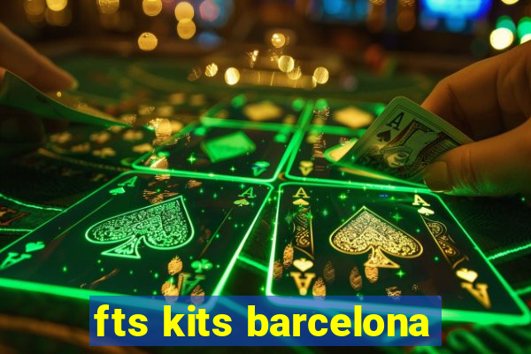 fts kits barcelona