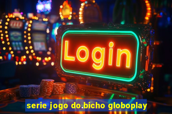 serie jogo do.bicho globoplay