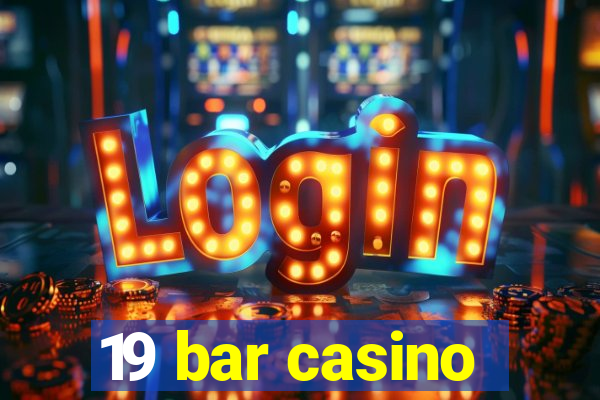 19 bar casino