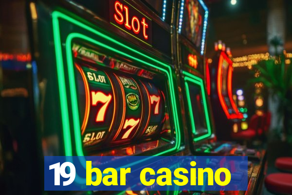 19 bar casino