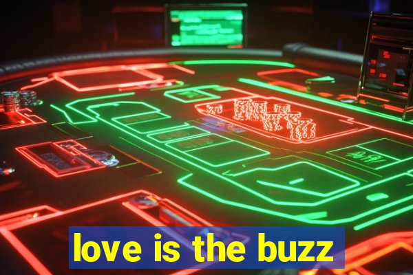 love is the buzz