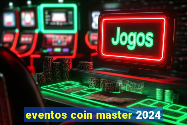 eventos coin master 2024