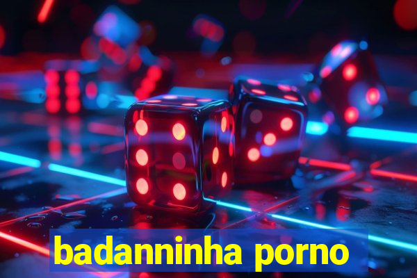 badanninha porno