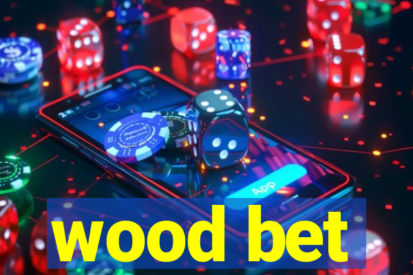 wood bet