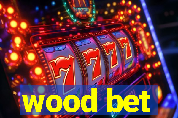 wood bet