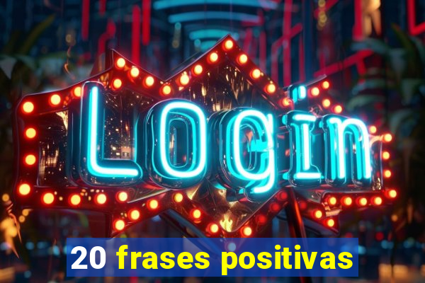 20 frases positivas