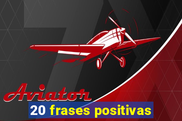 20 frases positivas