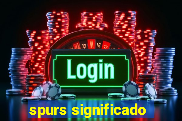 spurs significado