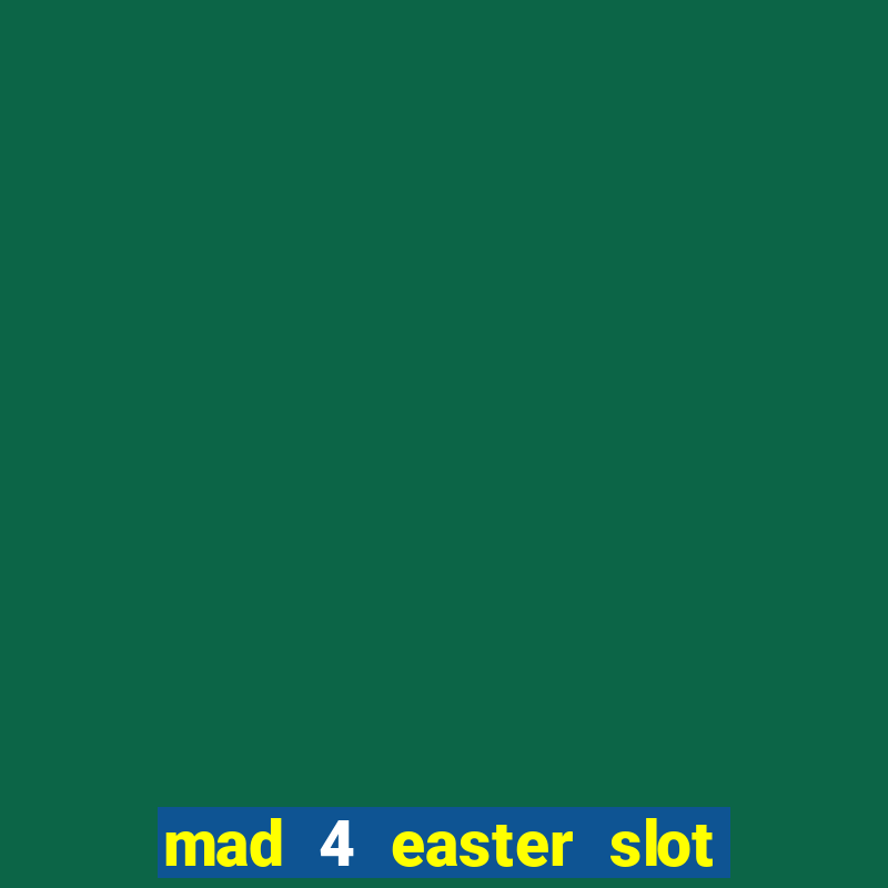 mad 4 easter slot free play