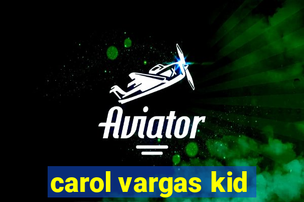 carol vargas kid