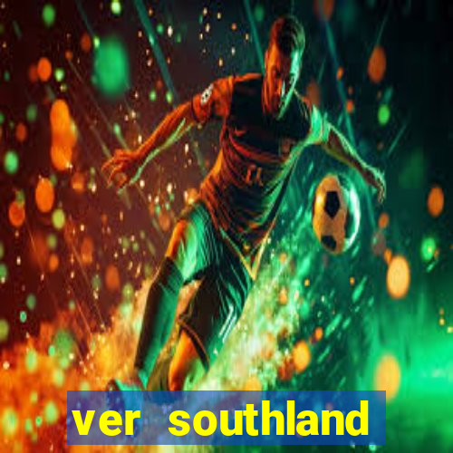 ver southland online gratis