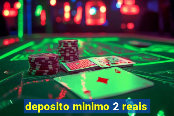 deposito minimo 2 reais