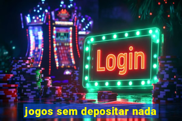 jogos sem depositar nada