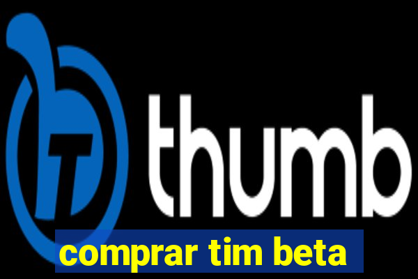 comprar tim beta