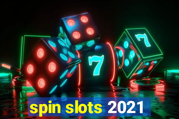 spin slots 2021