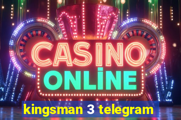 kingsman 3 telegram