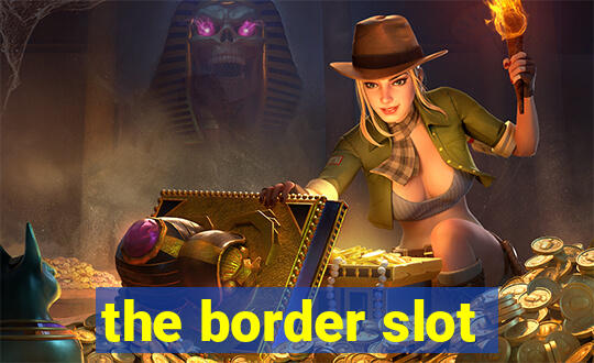 the border slot