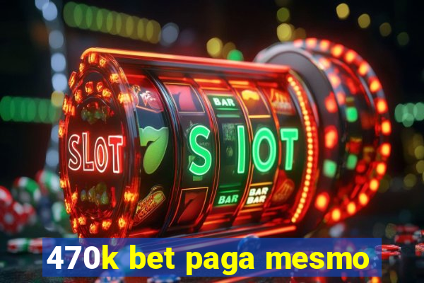 470k bet paga mesmo