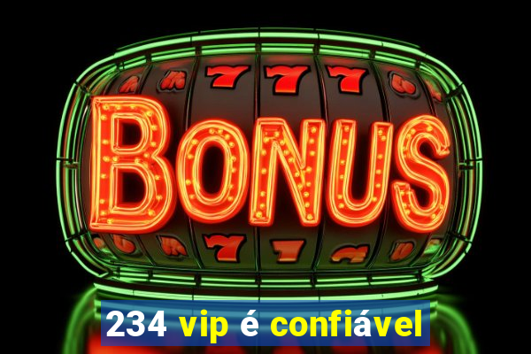 234 vip é confiável