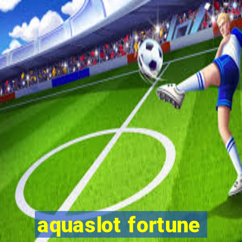 aquaslot fortune