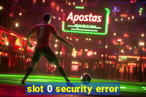 slot 0 security error