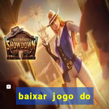 baixar jogo do tigrinho para ganhar dinheiro