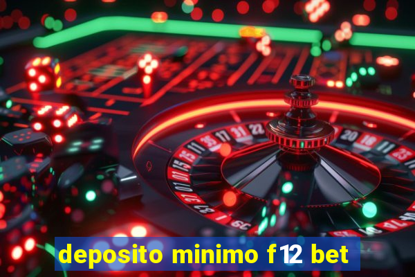 deposito minimo f12 bet