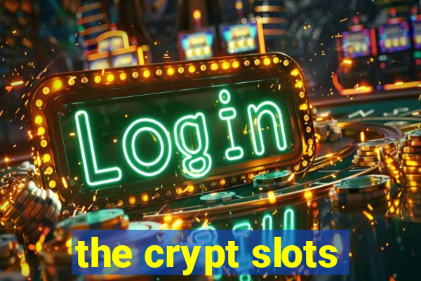 the crypt slots