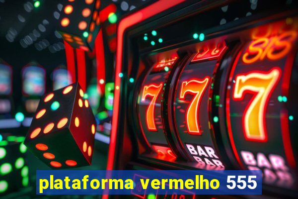 plataforma vermelho 555