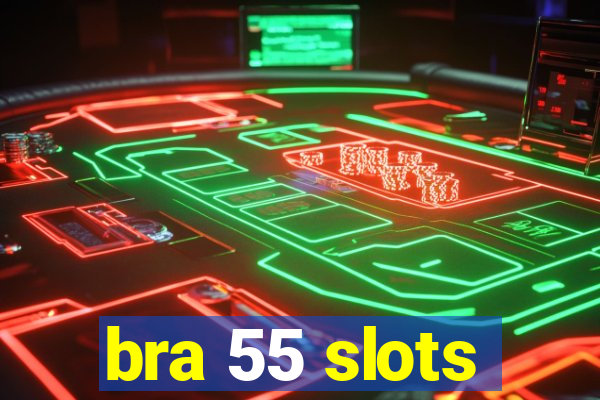 bra 55 slots