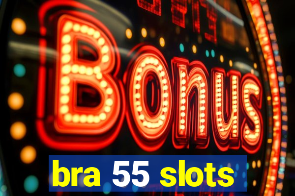 bra 55 slots