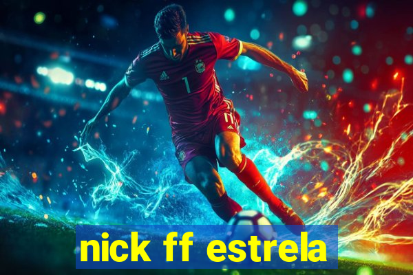 nick ff estrela