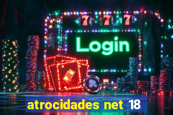 atrocidades net 18